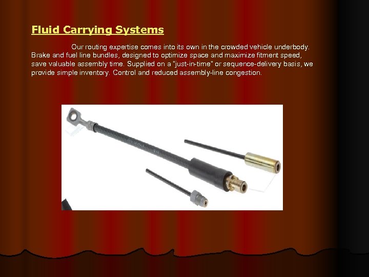 Fluid Carrying Systems Our routing expertise comes into its own in the crowded vehicle