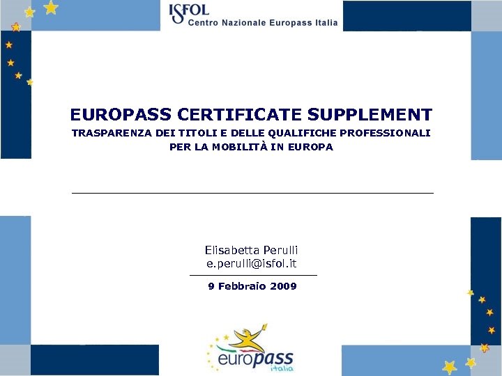 EUROPASS CERTIFICATE SUPPLEMENT TRASPARENZA DEI TITOLI E DELLE QUALIFICHE PROFESSIONALI PER LA MOBILITÀ IN