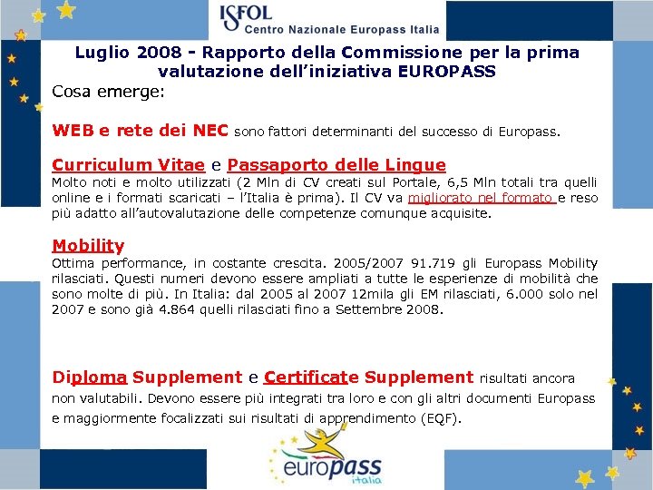 Luglio 2008 - Rapporto della Commissione per la prima valutazione dell’iniziativa EUROPASS Cosa emerge: