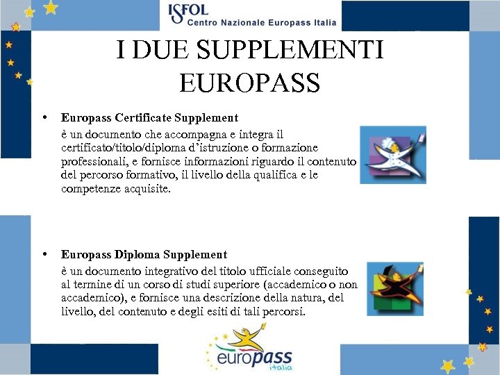 I DUE SUPPLEMENTI EUROPASS • Europass Certificate Supplement è un documento che accompagna e