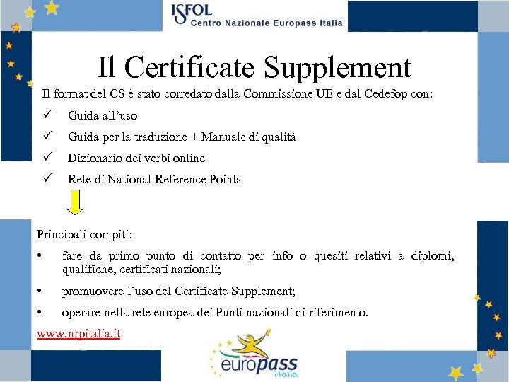 Il Certificate Supplement Il format del CS è stato corredato dalla Commissione UE e