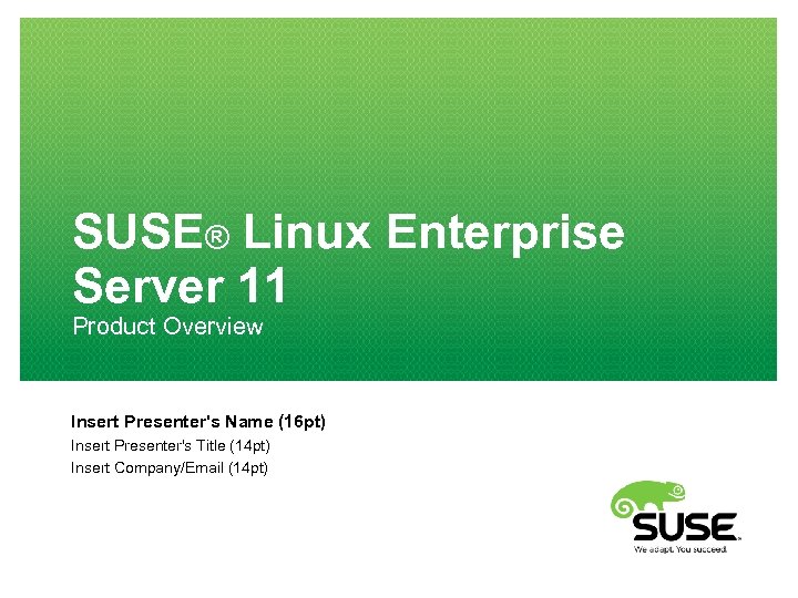 SUSE® Linux Enterprise Server 11 Product Overview Insert Presenter's Name (16 pt) Insert Presenter's