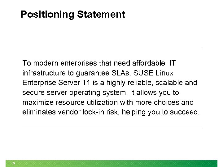 Positioning Statement To modern enterprises that need affordable IT infrastructure to guarantee SLAs, SUSE