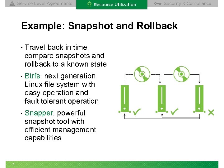 Example: Snapshot and Rollback • Travel back in time, compare snapshots and rollback to