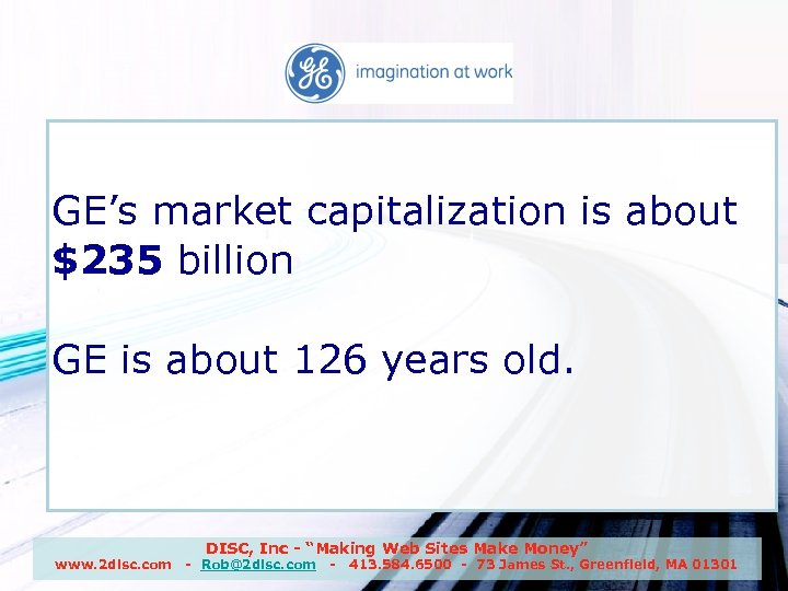 GE GE’s market capitalization is about $235 billion GE is about 126 years old.