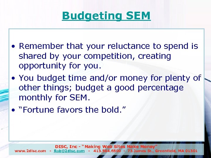 Budgeting SEM • Remember that your reluctance to spend is shared by your competition,