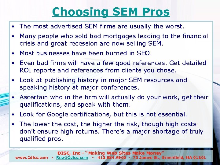 Choosing SEM Pros • The most advertised SEM firms are usually the worst. •