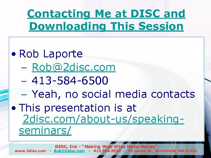 Contacting Me at DISC and Downloading This Session • Rob Laporte – Rob@2 disc.