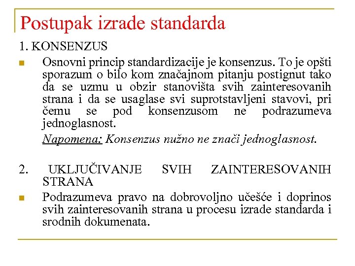 Postupak izrade standarda 1. KONSENZUS n Osnovni princip standardizacije je konsenzus. To je opšti