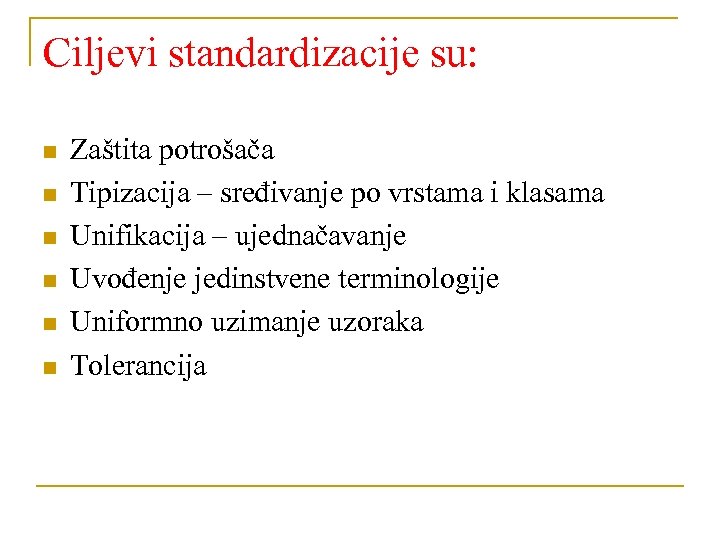 Ciljevi standardizacije su: n n n Zaštita potrošača Tipizacija – sređivanje po vrstama i