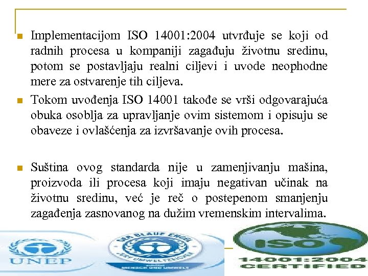 n n Implementacijom ISO 14001: 2004 utvrđuje se koji od radnih procesa u kompaniji