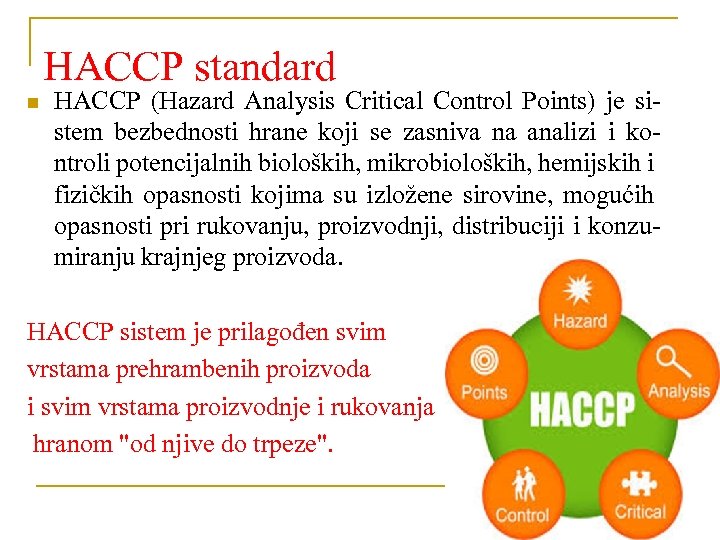 HACCP standard n HACCP (Hazard Analysis Critical Control Points) je sistem bezbednosti hrane koji