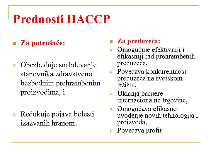 Prednosti HACCP n Za potrošače: n Ø Ø Ø Obezbeđuje snabdevanje stanovnika zdravstveno bezbednim