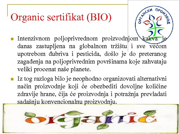 Organic sertifikat (BIO) n n Intenzivnom poljoprivrednom proizvodnjom kakva je danas zastupljena na globalnom