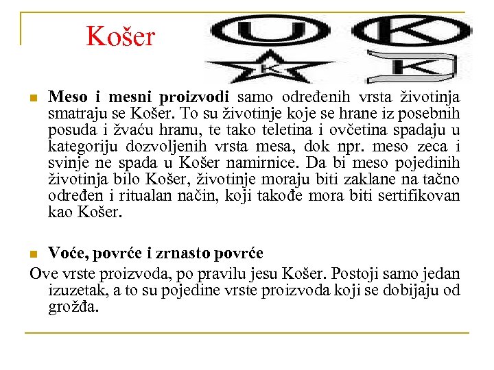 Košer n Meso i mesni proizvodi samo određenih vrsta životinja smatraju se Košer. To