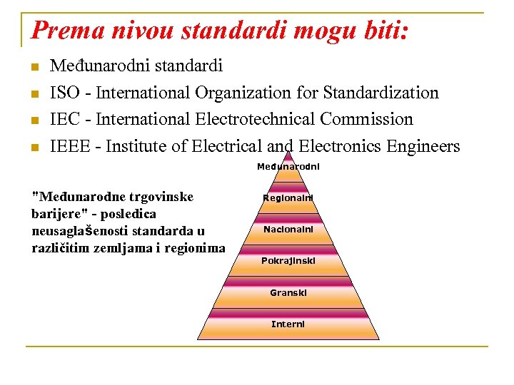 Prema nivou standardi mogu biti: n n Međunarodni standardi ISO - International Organization for