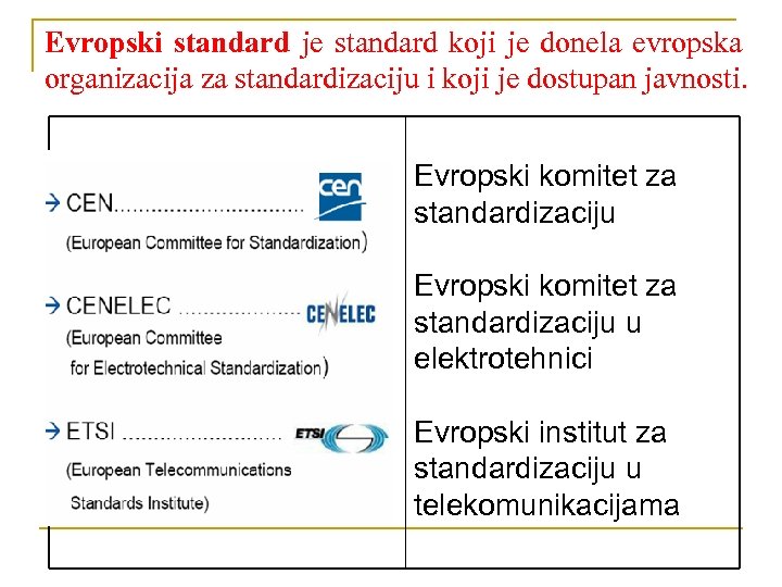Evropski standard je standard koji je donela evropska organizacija za standardizaciju i koji je