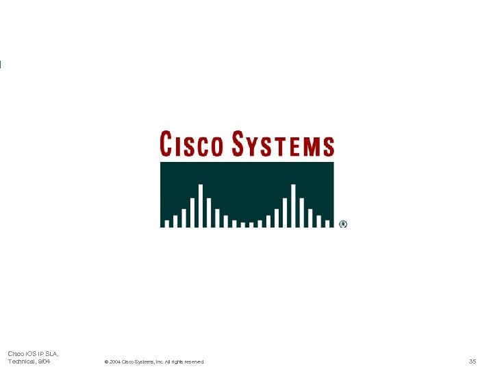 Cisco IOS IP SLA, Technical, 9/04 © 2004 Cisco Systems, Inc. All rights reserved.