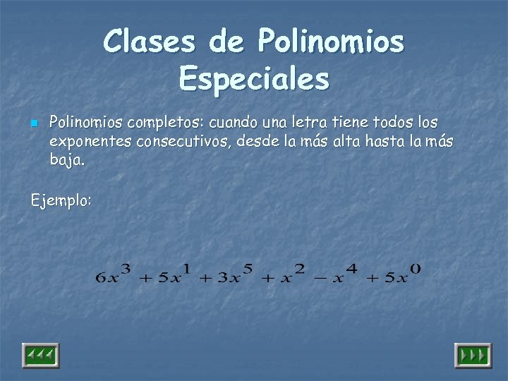 Clases de Polinomios Especiales n Polinomios completos: cuando una letra tiene todos los exponentes