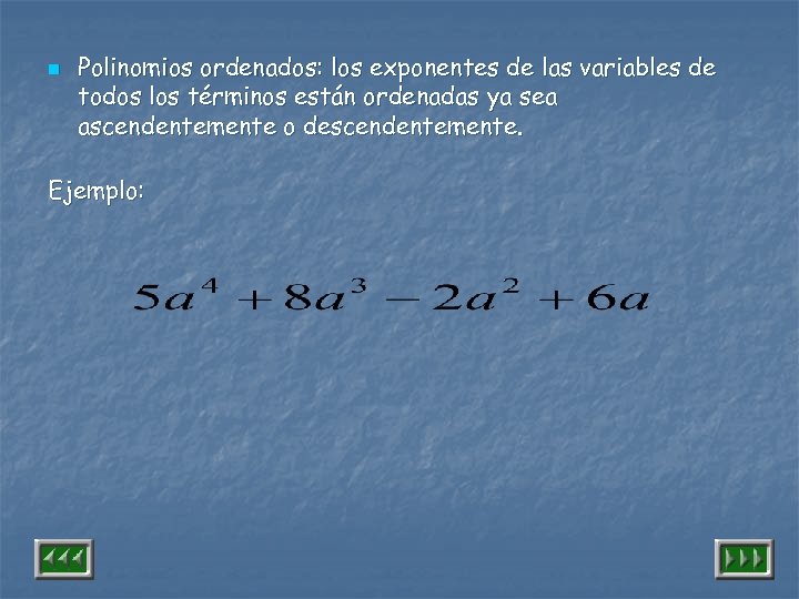n Polinomios ordenados: los exponentes de las variables de todos los términos están ordenadas