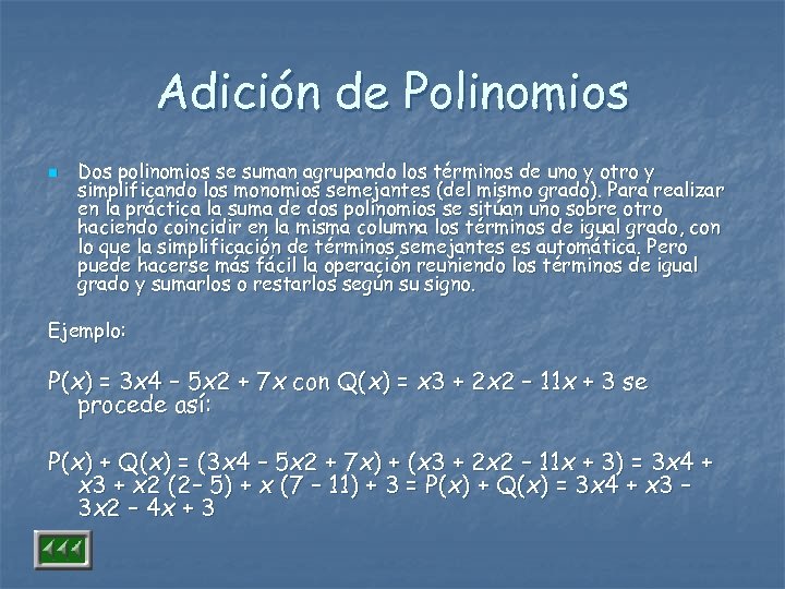 Adición de Polinomios n Dos polinomios se suman agrupando los términos de uno y