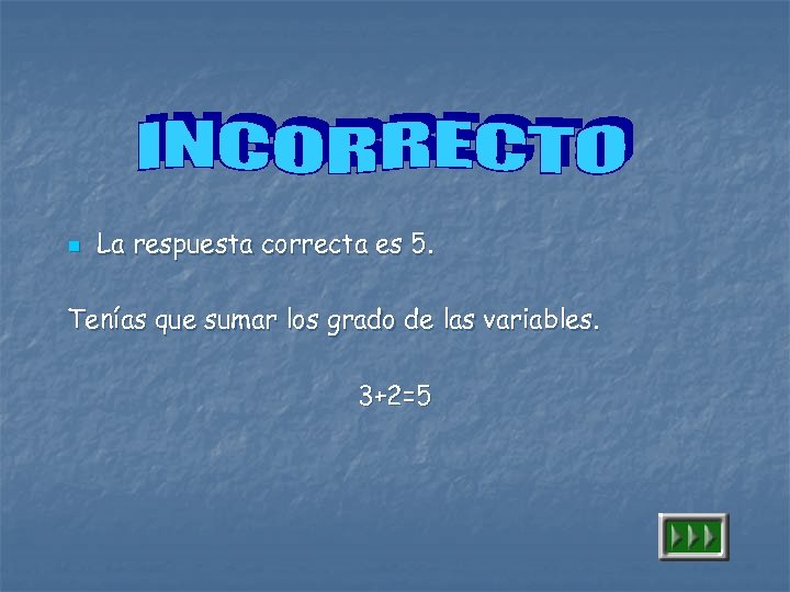 n La respuesta correcta es 5. Tenías que sumar los grado de las variables.