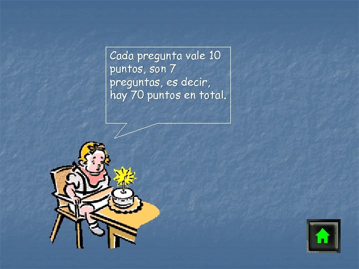 Cada pregunta vale 10 puntos, son 7 preguntas, es decir, hay 70 puntos en