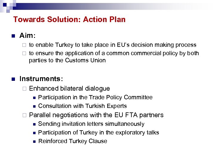 Towards Solution: Action Plan n Aim: to enable Turkey to take place in EU’s