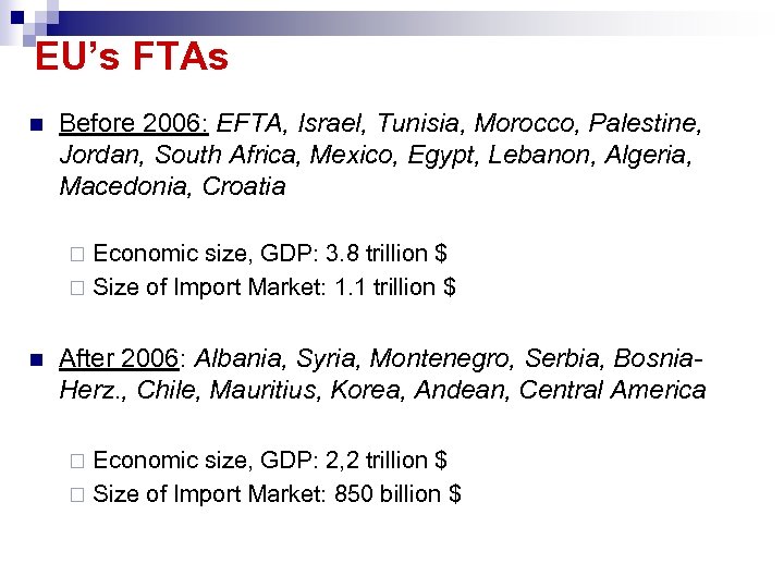EU’s FTAs n Before 2006: EFTA, Israel, Tunisia, Morocco, Palestine, Jordan, South Africa, Mexico,