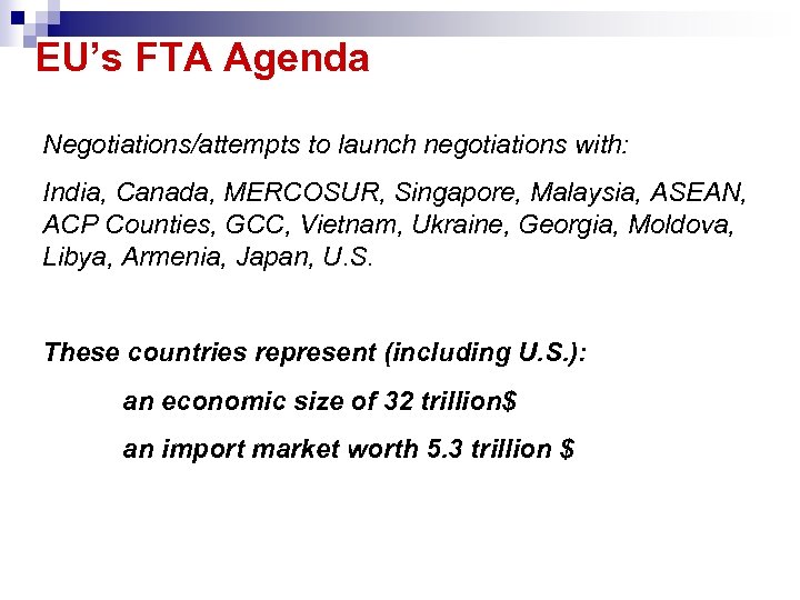 EU’s FTA Agenda Negotiations/attempts to launch negotiations with: India, Canada, MERCOSUR, Singapore, Malaysia, ASEAN,