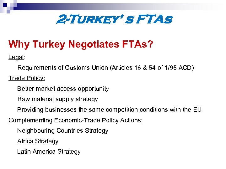 2 -Turkey’ s FTAs Why Turkey Negotiates FTAs? Legal: Requirements of Customs Union (Articles