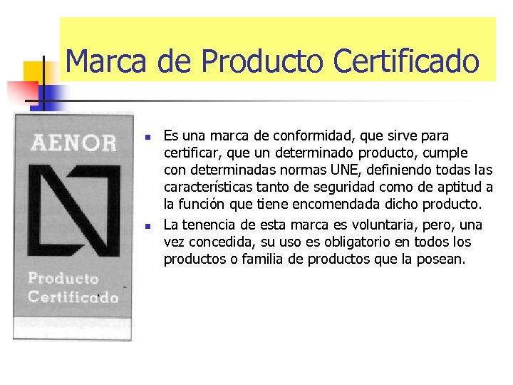 Marca de Producto Certificado n n Es una marca de conformidad, que sirve para