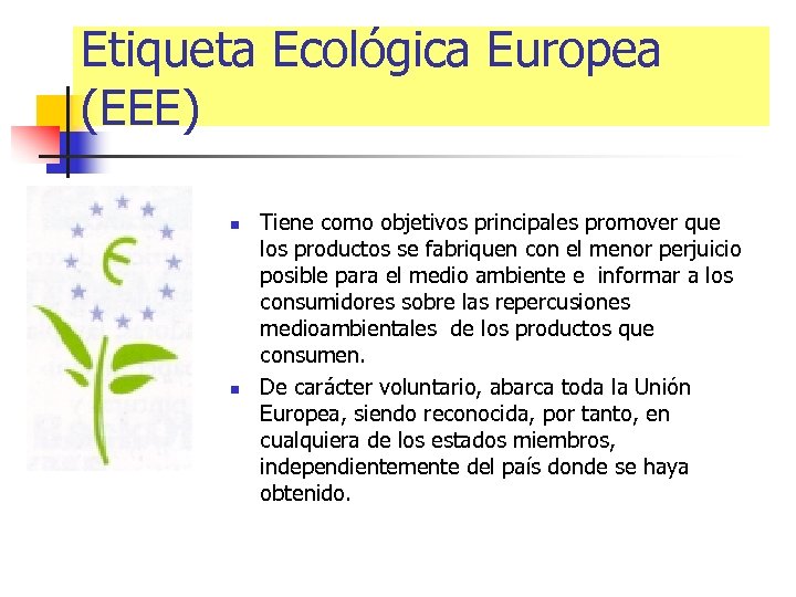 Etiqueta Ecológica Europea (EEE) n n Tiene como objetivos principales promover que los productos