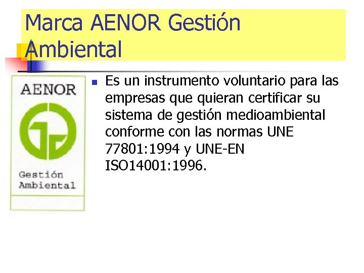Marca AENOR Gestión Ambiental n Es un instrumento voluntario para las empresas que quieran