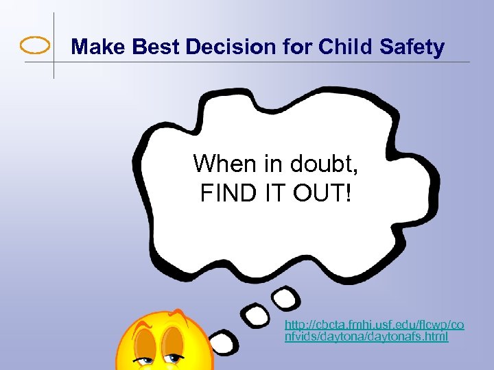 Make Best Decision for Child Safety When in doubt, FIND IT OUT! http: //cbcta.