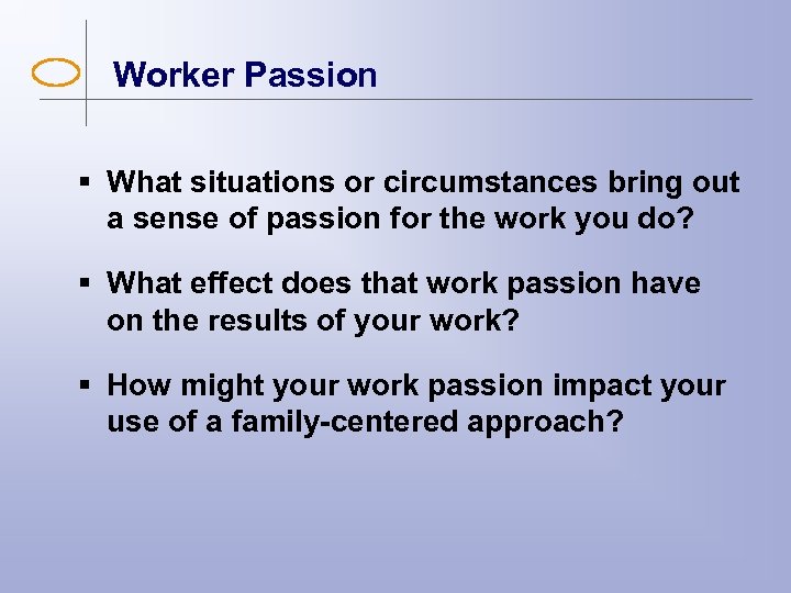 Worker Passion § What situations or circumstances bring out a sense of passion for