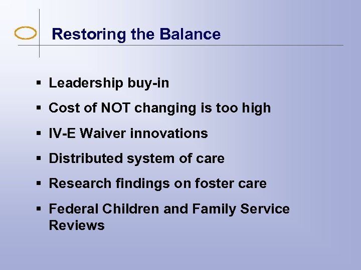 Restoring the Balance § Leadership buy-in § Cost of NOT changing is too high