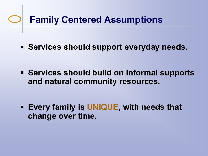 Family Centered Assumptions § Services should support everyday needs. § Services should build on