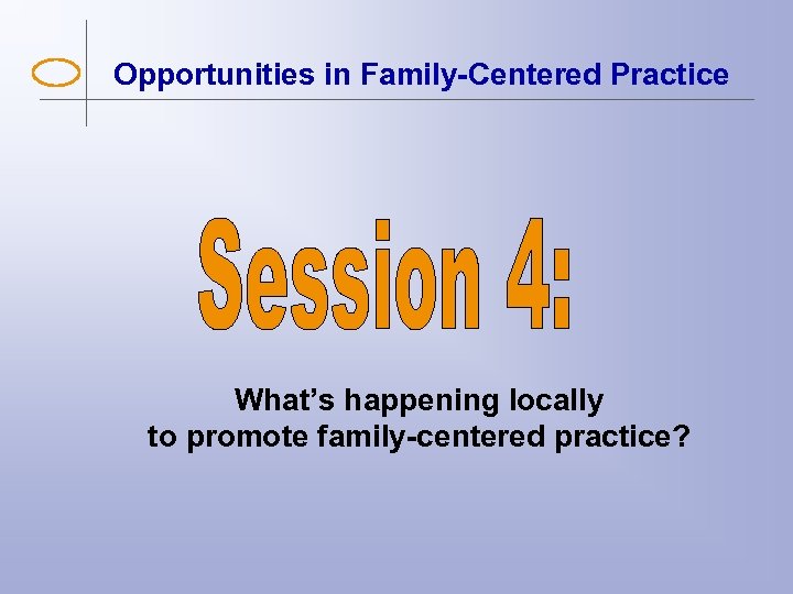 Opportunities in Family-Centered Practice What’s happening locally to promote family-centered practice? 