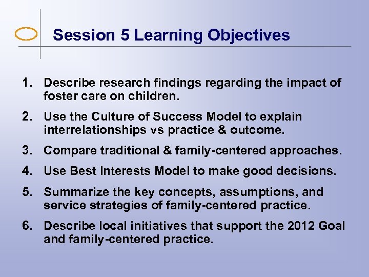 Session 5 Learning Objectives 1. Describe research findings regarding the impact of foster care