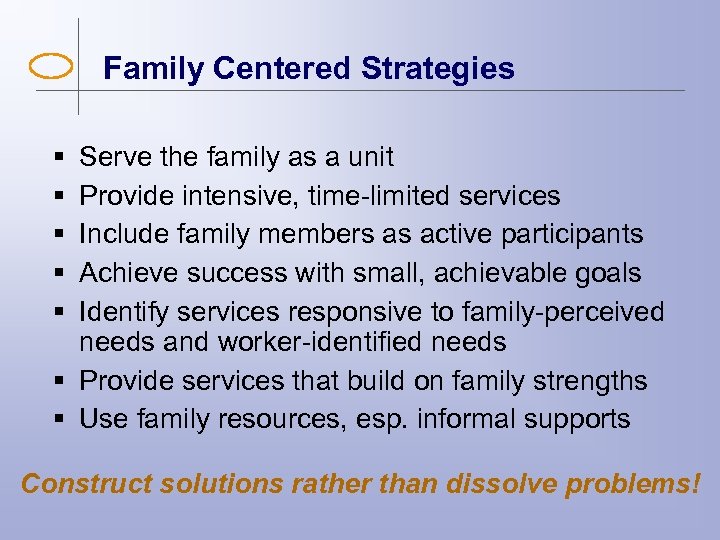 Family Centered Strategies § § § Serve the family as a unit Provide intensive,
