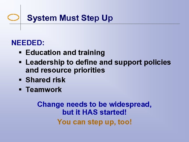 System Must Step Up NEEDED: § Education and training § Leadership to define and