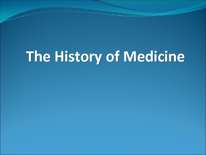 The History of Medicine 
