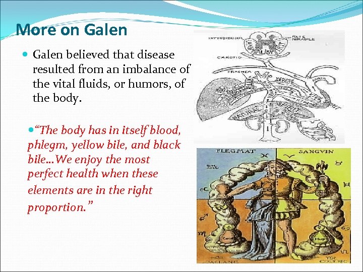 More on Galen believed that disease resulted from an imbalance of the vital fluids,