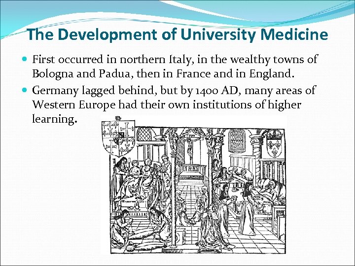 The Development of University Medicine First occurred in northern Italy, in the wealthy towns