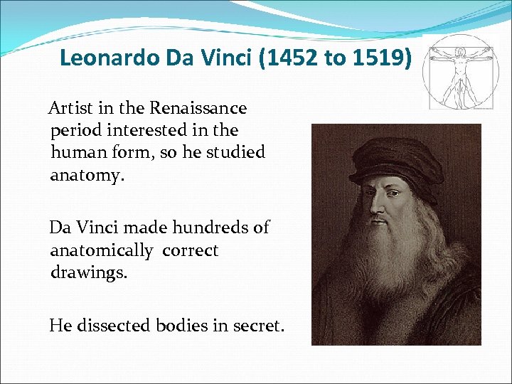 Leonardo Da Vinci (1452 to 1519) Artist in the Renaissance period interested in the