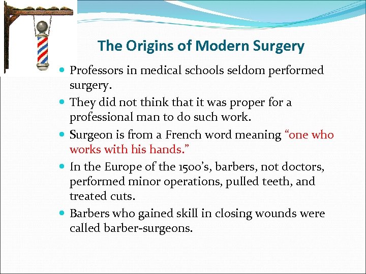 The Origins of Modern Surgery Professors in medical schools seldom performed surgery. They did
