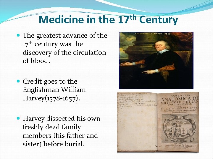 Medicine in the 17 th Century The greatest advance of the 17 th century