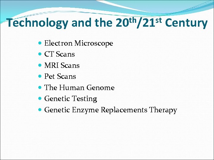 Technology and the 20 th/21 st Century Electron Microscope CT Scans MRI Scans Pet