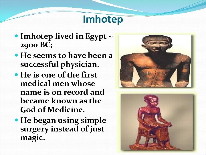 Imhotep lived in Egypt ~ 2900 BC; He seems to have been a successful
